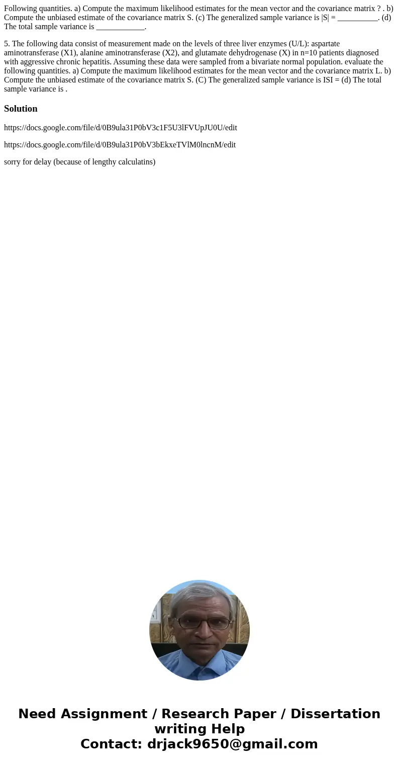Following quantities. a) Compute the maximum likelihood estimates for the mean vector and the covariance matrix ? . b) Compute the unbiased estimate of the cova Following quantities. a) Compute the maximum likelihood estimates for the mean vector and the covariance matrix ? . b) Compute the unbiased estimate of the cova