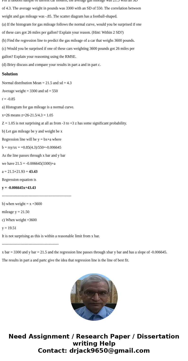 For a random sample of dierent car models, the average gas mileage was 21.5 with an SD of 4.3. The average weight in pounds was 3300 with an SD of 550. The corr For a random sample of dierent car models, the average gas mileage was 21.5 with an SD of 4.3. The average weight in pounds was 3300 with an SD of 550. The corr