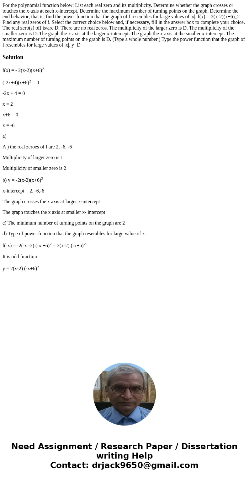 For the polynomial function below: List each real zero and its multiplicity. Determine whether the graph crosses or touches the x-axis at each x-intercept. Det  For the polynomial function below: List each real zero and its multiplicity. Determine whether the graph crosses or touches the x-axis at each x-intercept. Det