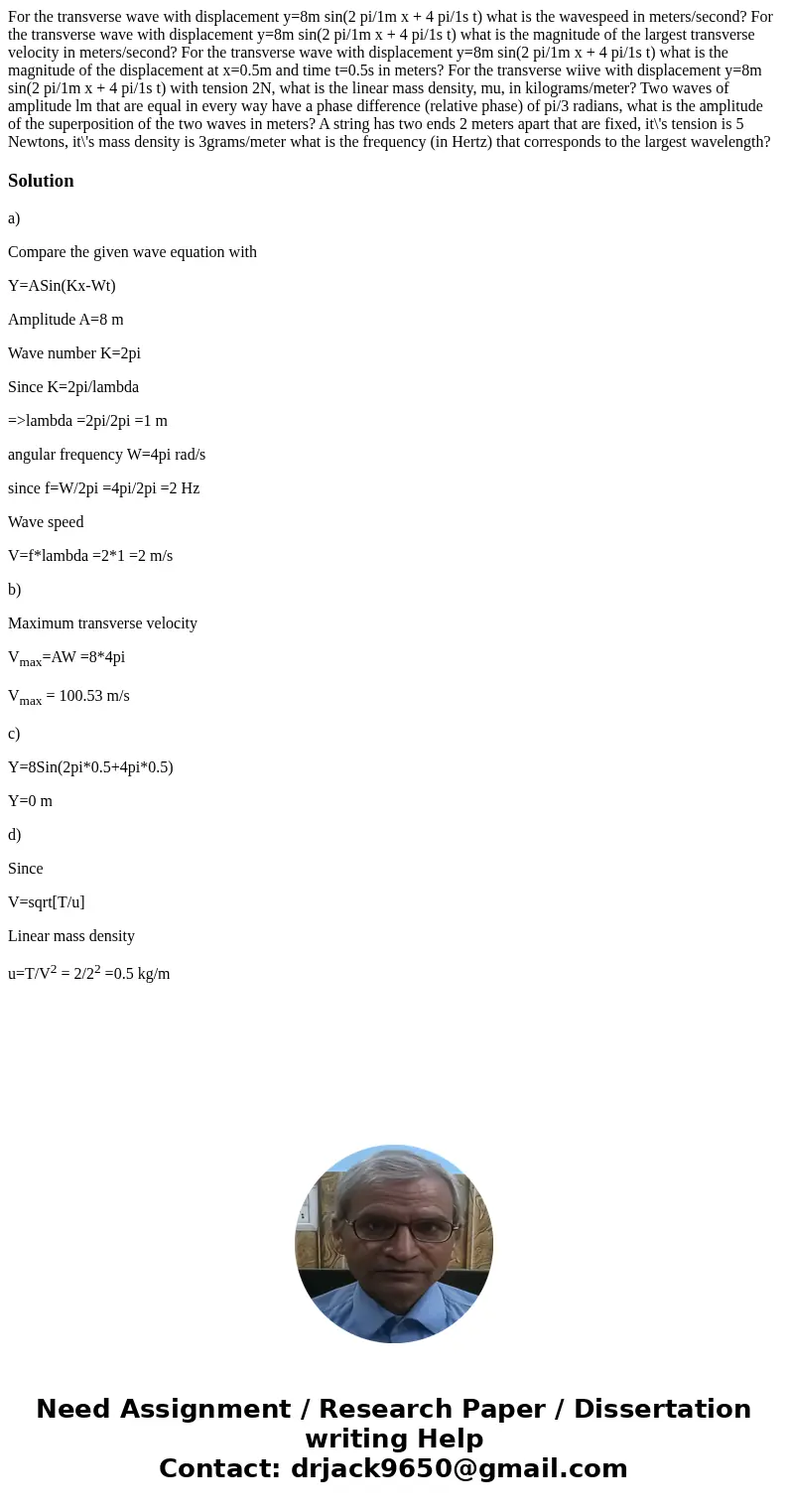 For the transverse wave with displacement y=8m sin(2 pi/1m x + 4 pi/1s t) what is the wavespeed in meters/second? For the transverse wave with displacement y=8  For the transverse wave with displacement y=8m sin(2 pi/1m x + 4 pi/1s t) what is the wavespeed in meters/second? For the transverse wave with displacement y=8