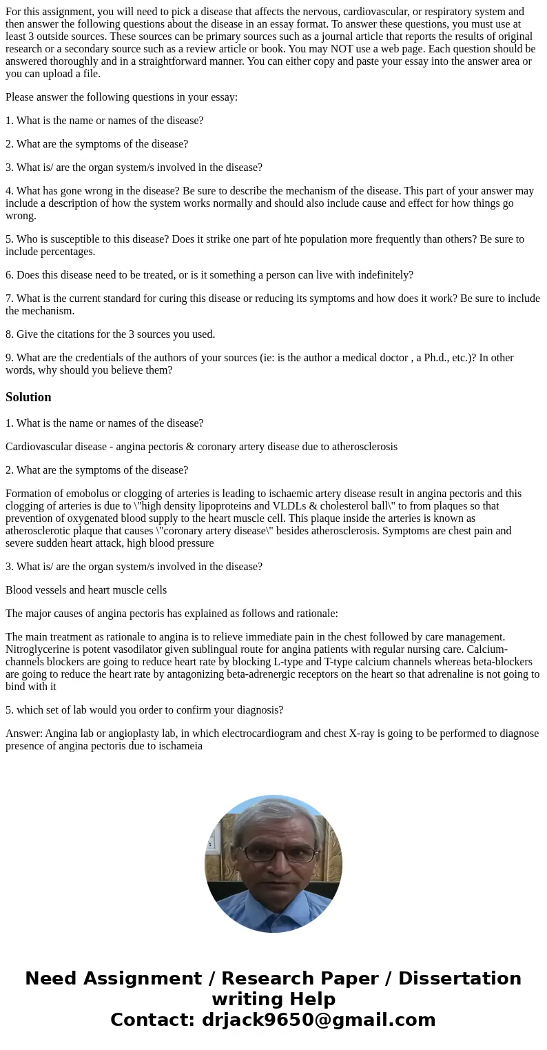 For this assignment, you will need to pick a disease that affects the nervous, cardiovascular, or respiratory system and then answer the following questions abo For this assignment, you will need to pick a disease that affects the nervous, cardiovascular, or respiratory system and then answer the following questions abo