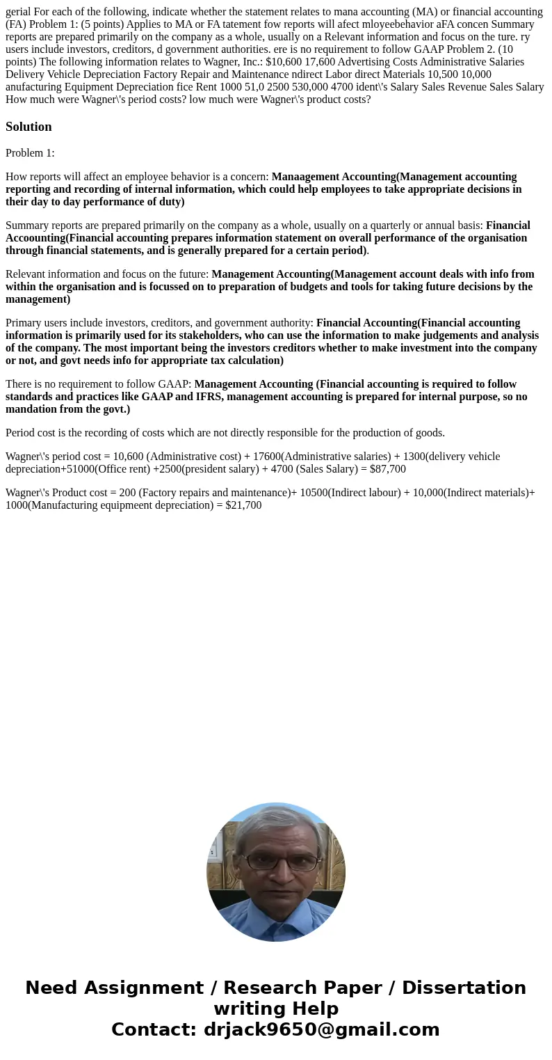 gerial For each of the following, indicate whether the statement relates to mana accounting (MA) or financial accounting (FA) Problem 1: (5 points) Applies to   gerial For each of the following, indicate whether the statement relates to mana accounting (MA) or financial accounting (FA) Problem 1: (5 points) Applies to