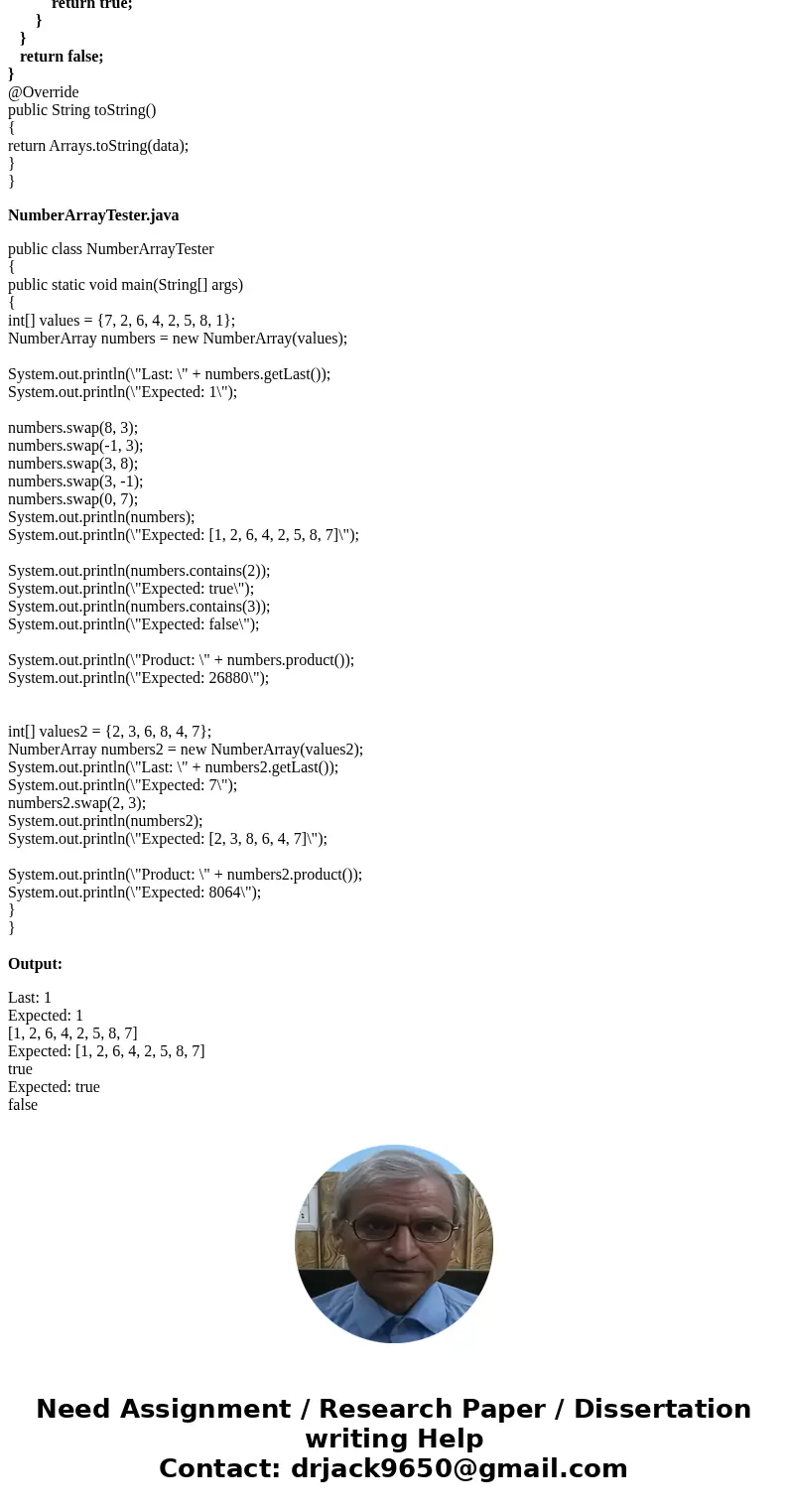Given Starter File: import java.util.Arrays; /** * Encapsulates an integr array and provides methods * to manipulate it */ public class NumberArray { private in Given Starter File: import java.util.Arrays; /** * Encapsulates an integr array and provides methods * to manipulate it */ public class NumberArray { private in