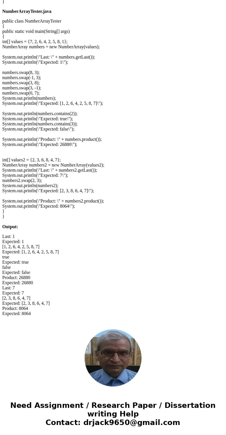 Given Starter File: import java.util.Arrays; /** * Encapsulates an integr array and provides methods * to manipulate it */ public class NumberArray { private in Given Starter File: import java.util.Arrays; /** * Encapsulates an integr array and provides methods * to manipulate it */ public class NumberArray { private in