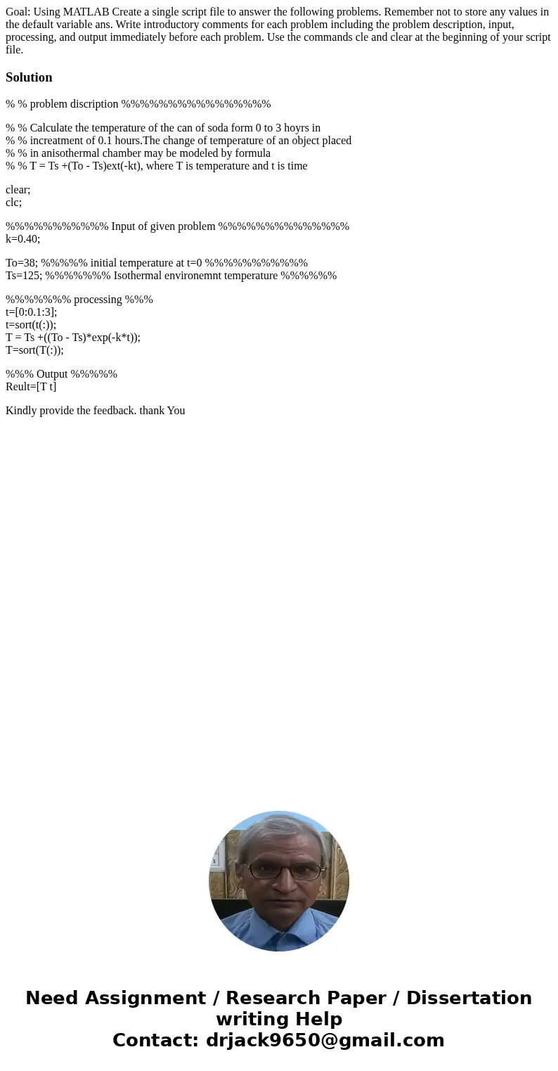 Goal: Using MATLAB Create a single script file to answer the following problems. Remember not to store any values in the default variable ans. Write introducto  Goal: Using MATLAB Create a single script file to answer the following problems. Remember not to store any values in the default variable ans. Write introducto