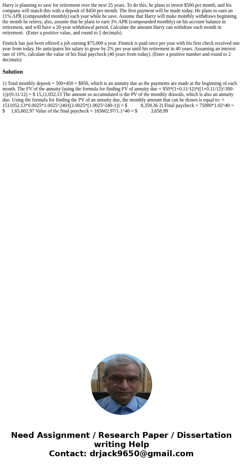 Harry is planning to save for retirement over the next 25 years. To do this, he plans to invest $500 per month, and his company will match this with a deposit o