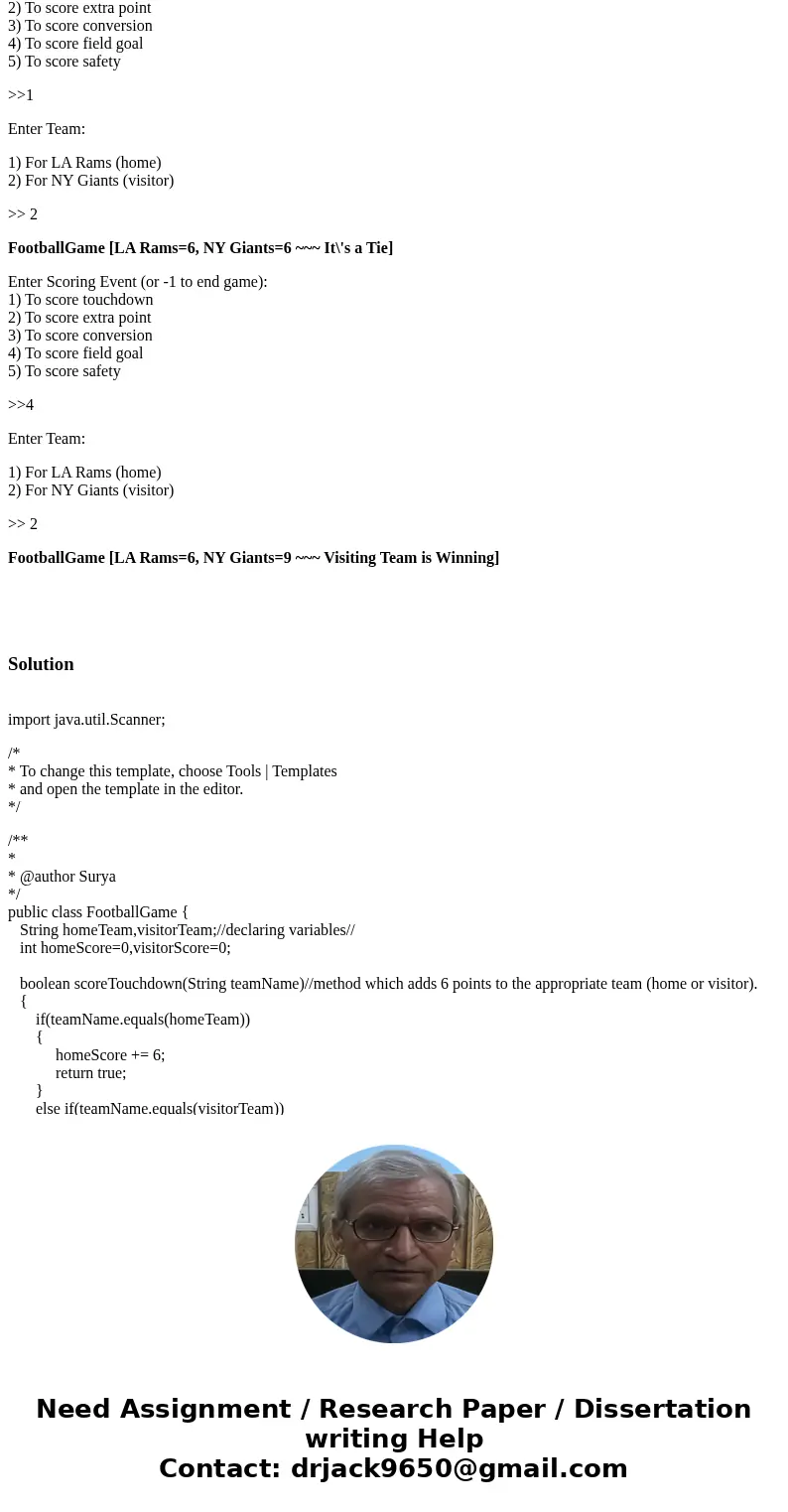help Chapter 5, PP 7 Java Project Name: IC17_FootballGame Create a class named FootballGame that contains information about a game played between two teams. The