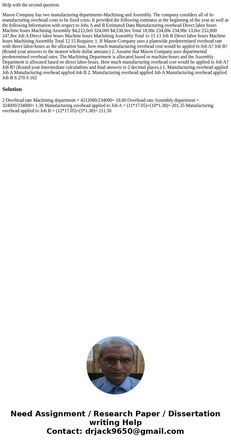 Help with the second question. Mason Company has two manufacturing departments-Machining and Assembly. The company conslders all of its manufacturing overhead c Help with the second question. Mason Company has two manufacturing departments-Machining and Assembly. The company conslders all of its manufacturing overhead c