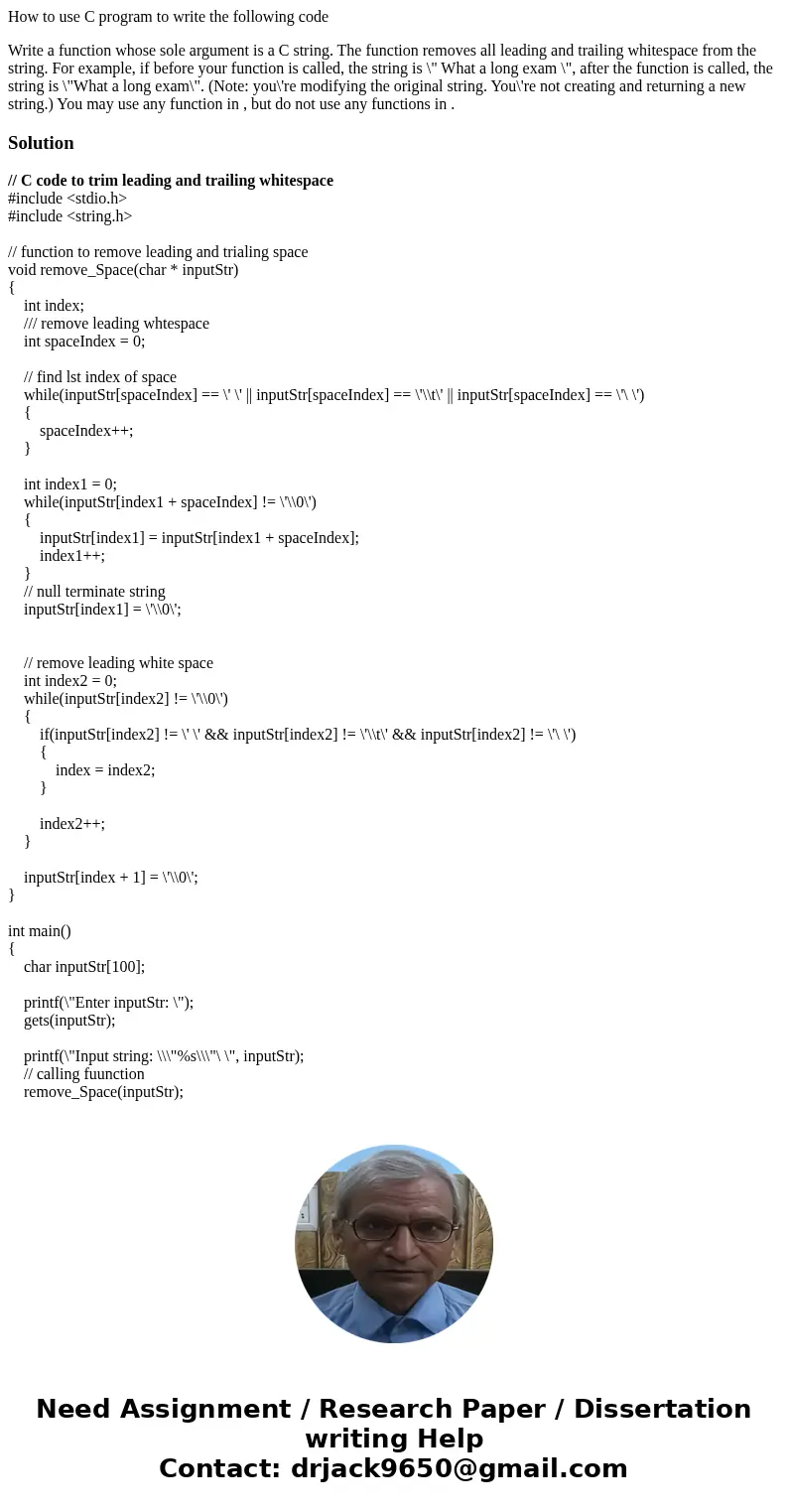 How to use C program to write the following code Write a function whose sole argument is a C string. The function removes all leading and trailing whitespace fr How to use C program to write the following code Write a function whose sole argument is a C string. The function removes all leading and trailing whitespace fr