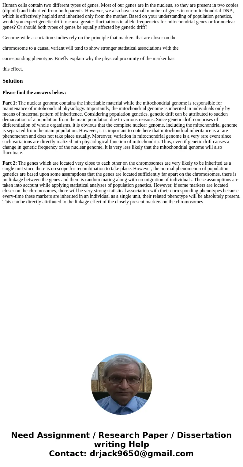 Human cells contain two different types of genes. Most of our genes are in the nucleus, so they are present in two copies (diploid) and inherited from both pare Human cells contain two different types of genes. Most of our genes are in the nucleus, so they are present in two copies (diploid) and inherited from both pare
