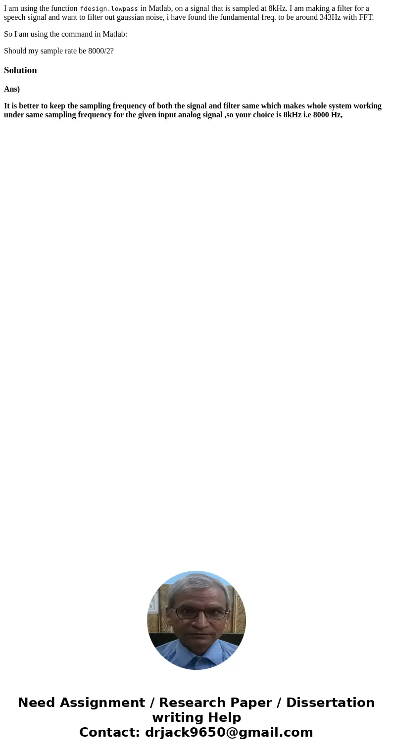 I am using the function fdesign.lowpass in Matlab, on a signal that is sampled at 8kHz. I am making a filter for a speech signal and want to filter out gaussia  I am using the function fdesign.lowpass in Matlab, on a signal that is sampled at 8kHz. I am making a filter for a speech signal and want to filter out gaussia