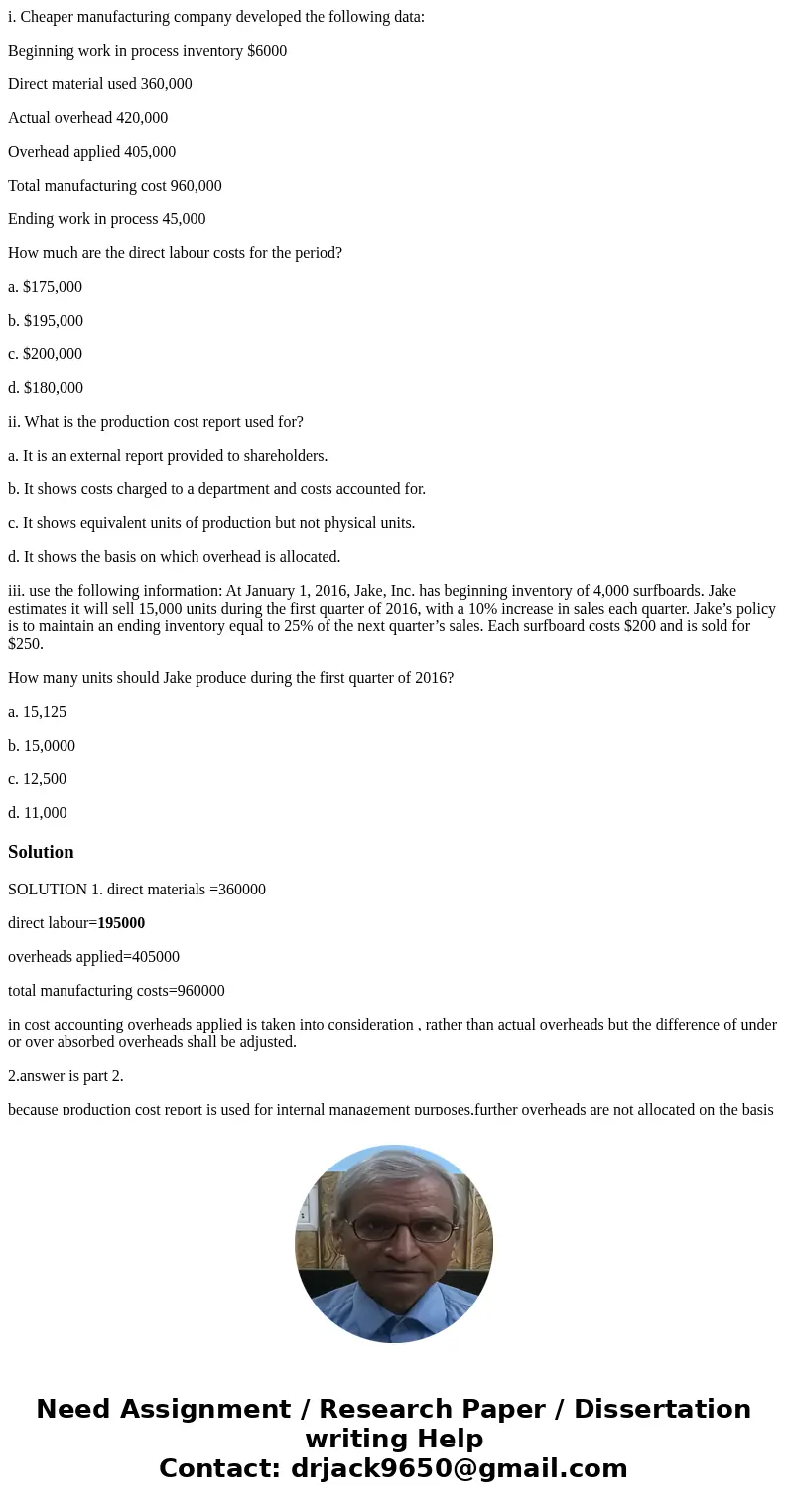 i. Cheaper manufacturing company developed the following data: Beginning work in process inventory $6000 Direct material used 360,000 Actual overhead 420,000 Ov