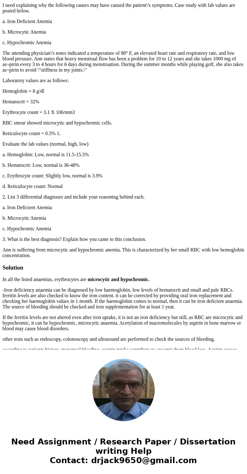 I need explaining why the following causes may have caused the patient\'s symptoms. Case study with lab values are posted below. a. Iron Deficient Anemia b. Mic I need explaining why the following causes may have caused the patient\'s symptoms. Case study with lab values are posted below. a. Iron Deficient Anemia b. Mic