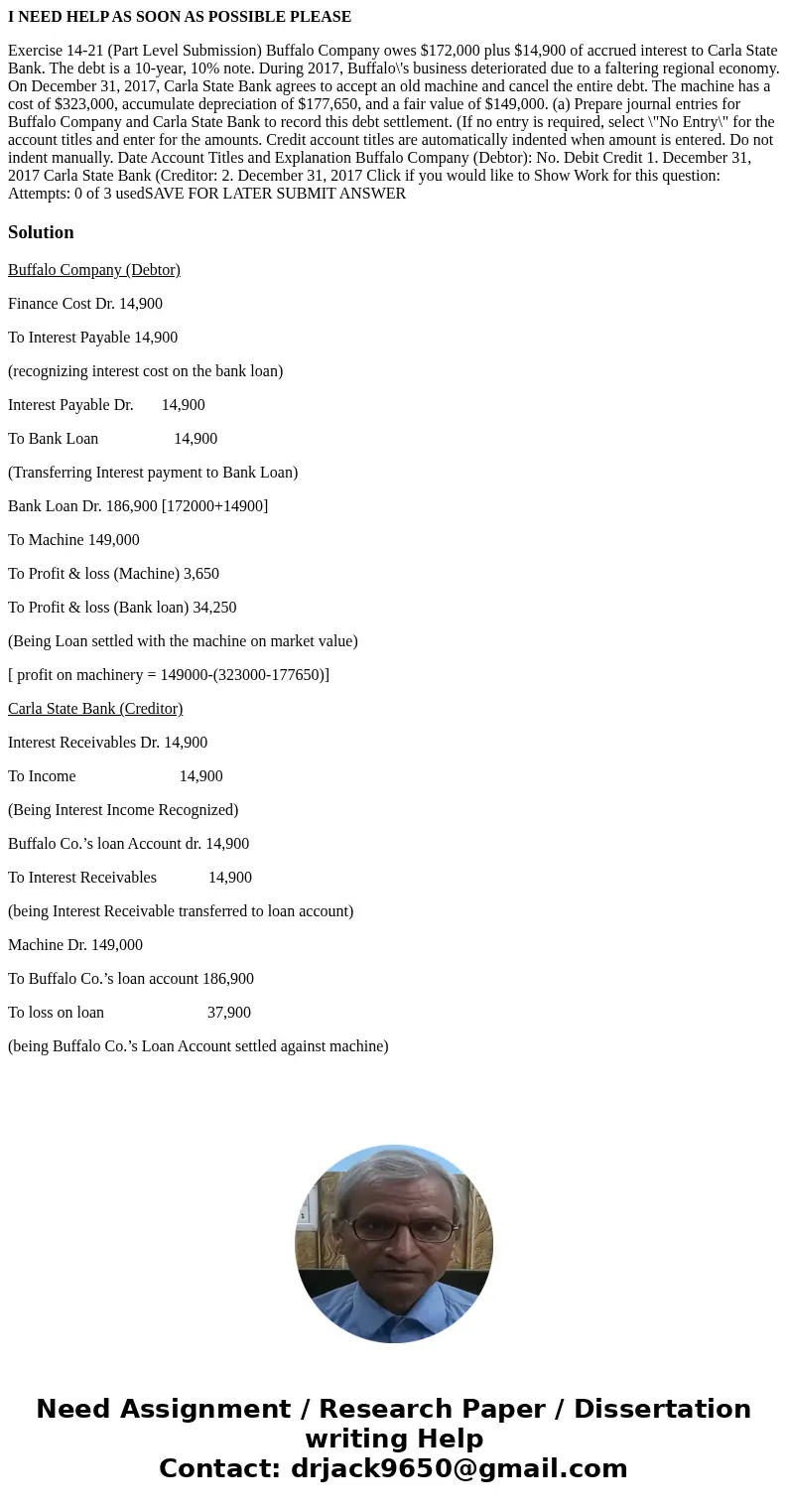 I NEED HELP AS SOON AS POSSIBLE PLEASE Exercise 14-21 (Part Level Submission) Buffalo Company owes $172,000 plus $14,900 of accrued interest to Carla State Bank I NEED HELP AS SOON AS POSSIBLE PLEASE Exercise 14-21 (Part Level Submission) Buffalo Company owes $172,000 plus $14,900 of accrued interest to Carla State Bank