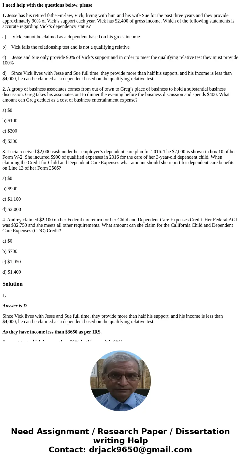 I need help with the questions below, please 1. Jesse has his retired father-in-law, Vick, living with him and his wife Sue for the past three years and they pr I need help with the questions below, please 1. Jesse has his retired father-in-law, Vick, living with him and his wife Sue for the past three years and they pr