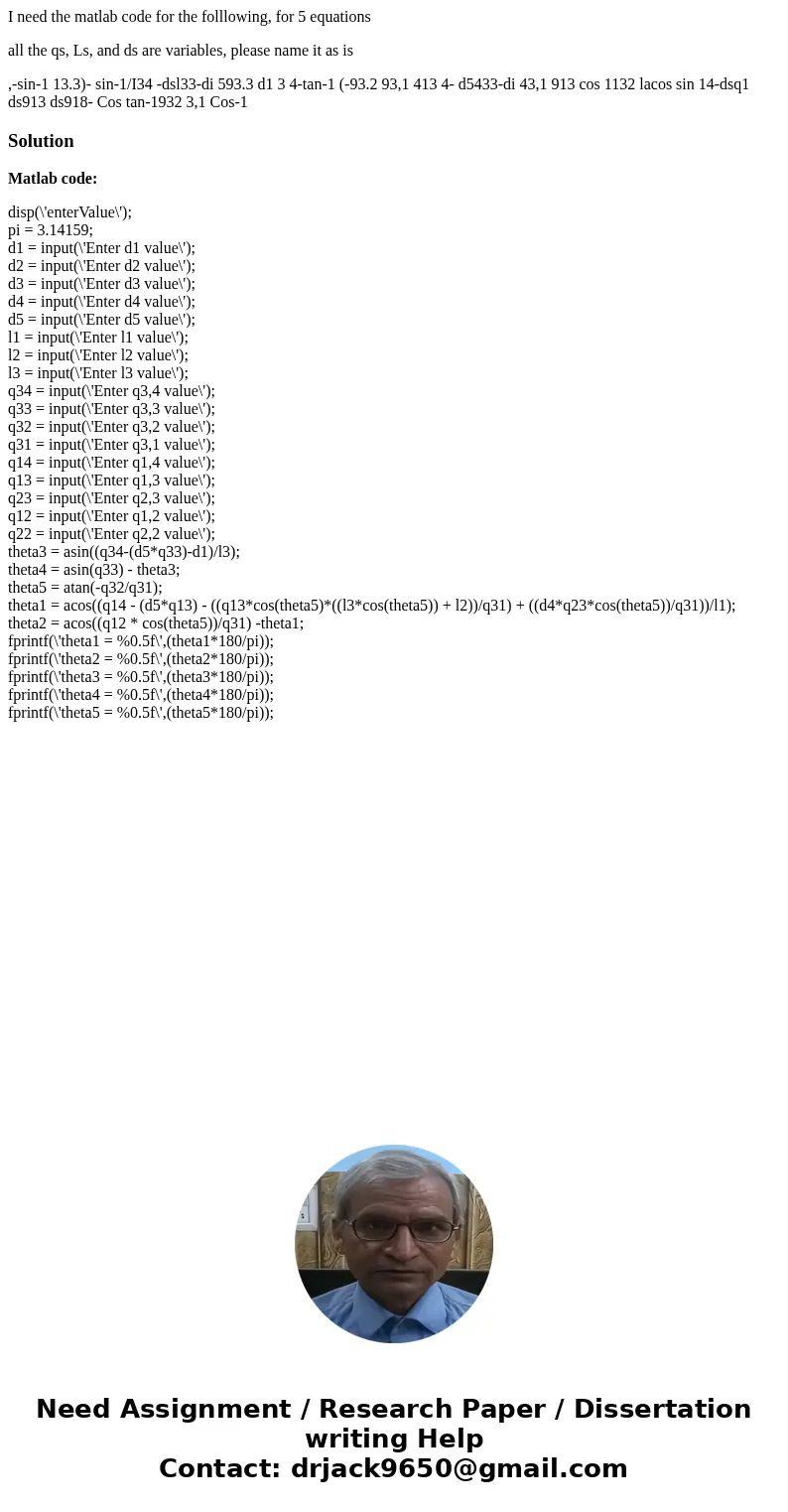 I need the matlab code for the folllowing, for 5 equations all the qs, Ls, and ds are variables, please name it as is ,-sin-1 13.3)- sin-1/I34 -dsl33-di 593.3 d I need the matlab code for the folllowing, for 5 equations all the qs, Ls, and ds are variables, please name it as is ,-sin-1 13.3)- sin-1/I34 -dsl33-di 593.3 d