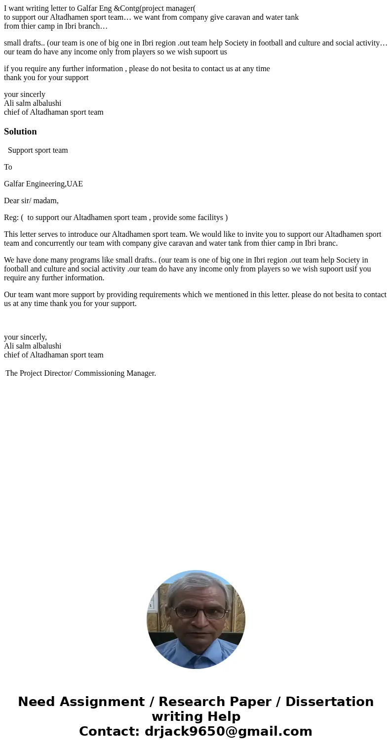 I want writing letter to Galfar Eng &Contg(project manager( to support our Altadhamen sport team… we want from company give caravan and water tank from thie I want writing letter to Galfar Eng &Contg(project manager( to support our Altadhamen sport team… we want from company give caravan and water tank from thie