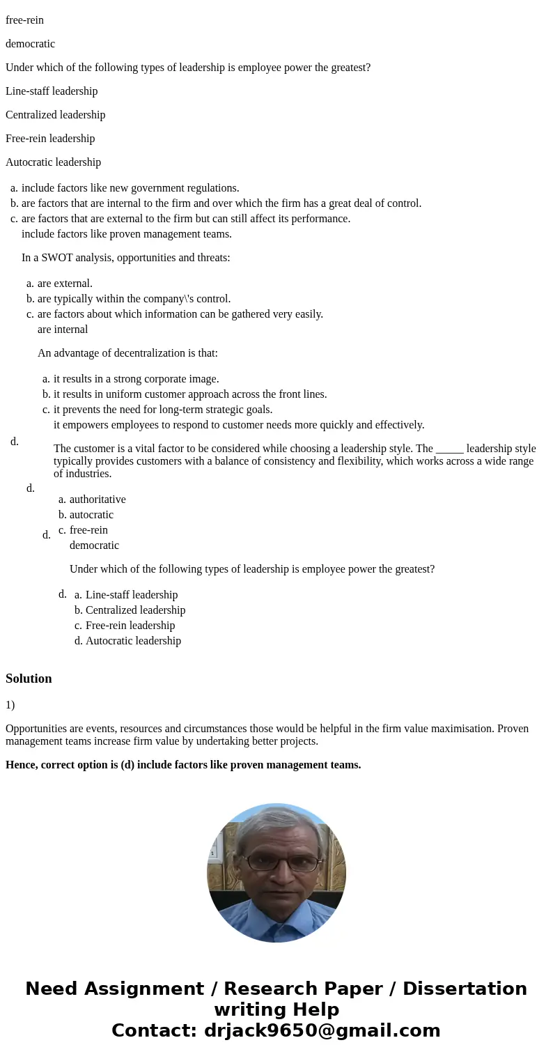 In a SWOT analysis, opportunities: include factors like new government regulations. are factors that are internal to the firm and over which the firm has a grea