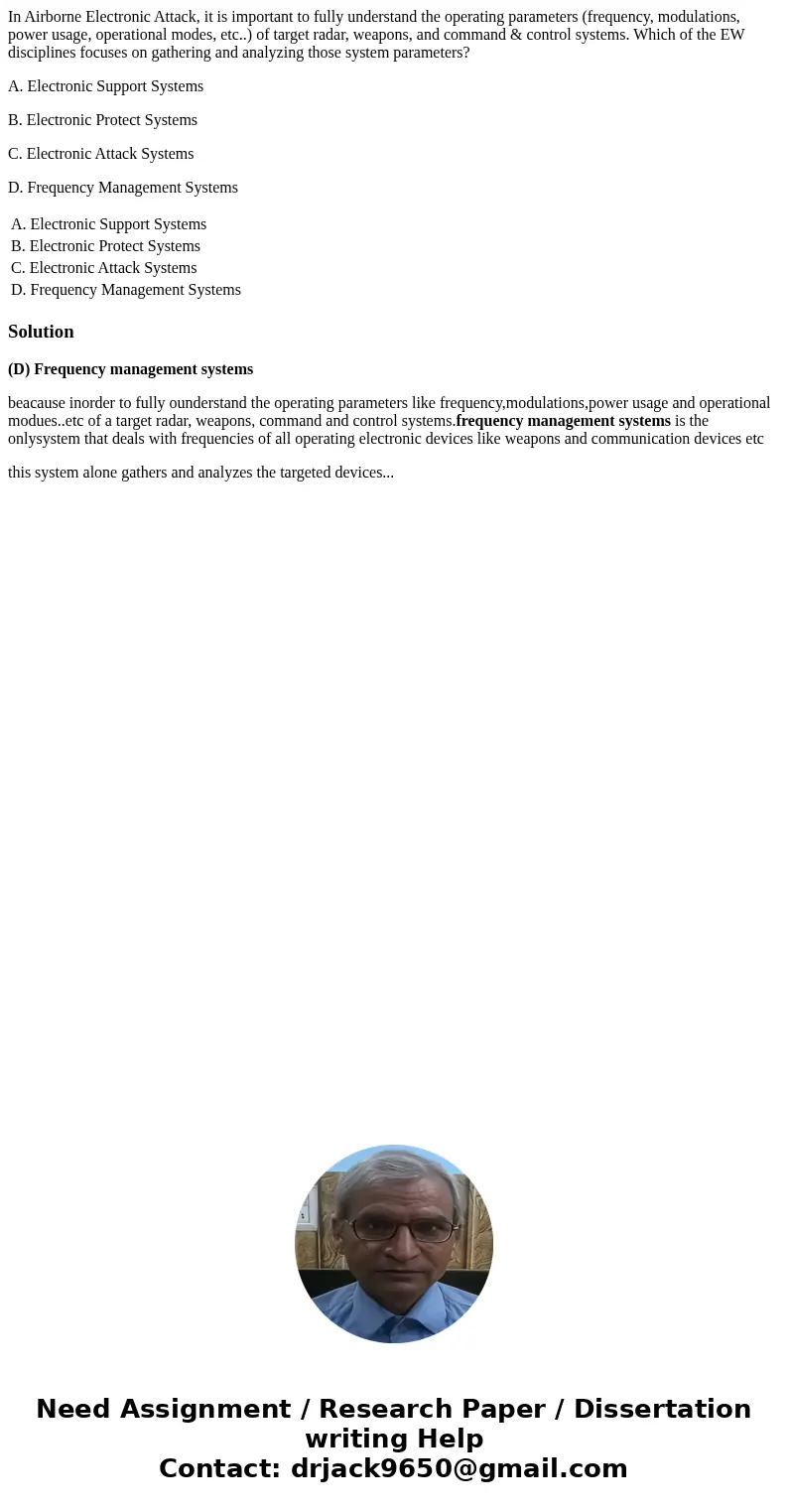 In Airborne Electronic Attack, it is important to fully understand the operating parameters (frequency, modulations, power usage, operational modes, etc..) of t
