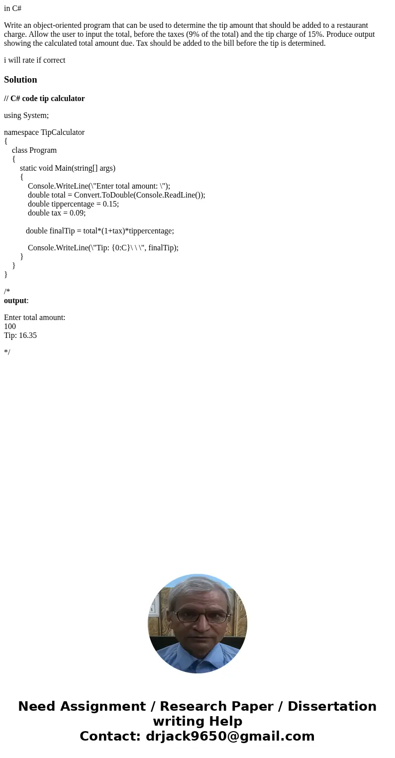 in C# Write an object-oriented program that can be used to determine the tip amount that should be added to a restaurant charge. Allow the user to input the tot in C# Write an object-oriented program that can be used to determine the tip amount that should be added to a restaurant charge. Allow the user to input the tot