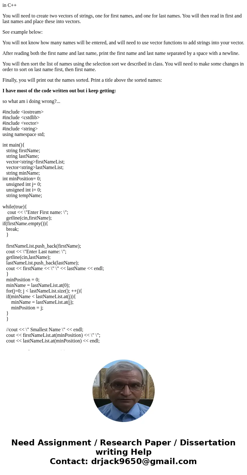 in C++ You will need to create two vectors of strings, one for first names, and one for last names. You will then read in first and last names and place these i