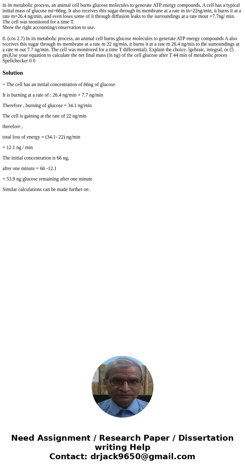 in its metabolic process, an animal cell burns glucose molecules to generate ATP energy compounds. A cell has a typical initial mass of glucose mi=66ng. It also in its metabolic process, an animal cell burns glucose molecules to generate ATP energy compounds. A cell has a typical initial mass of glucose mi=66ng. It also