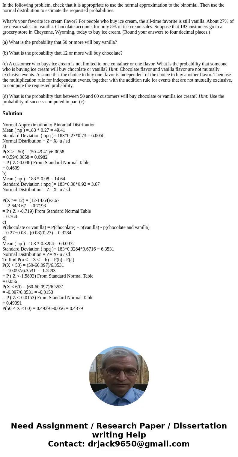 In the following problem, check that it is appropriate to use the normal approximation to the binomial. Then use the normal distribution to estimate the request In the following problem, check that it is appropriate to use the normal approximation to the binomial. Then use the normal distribution to estimate the request