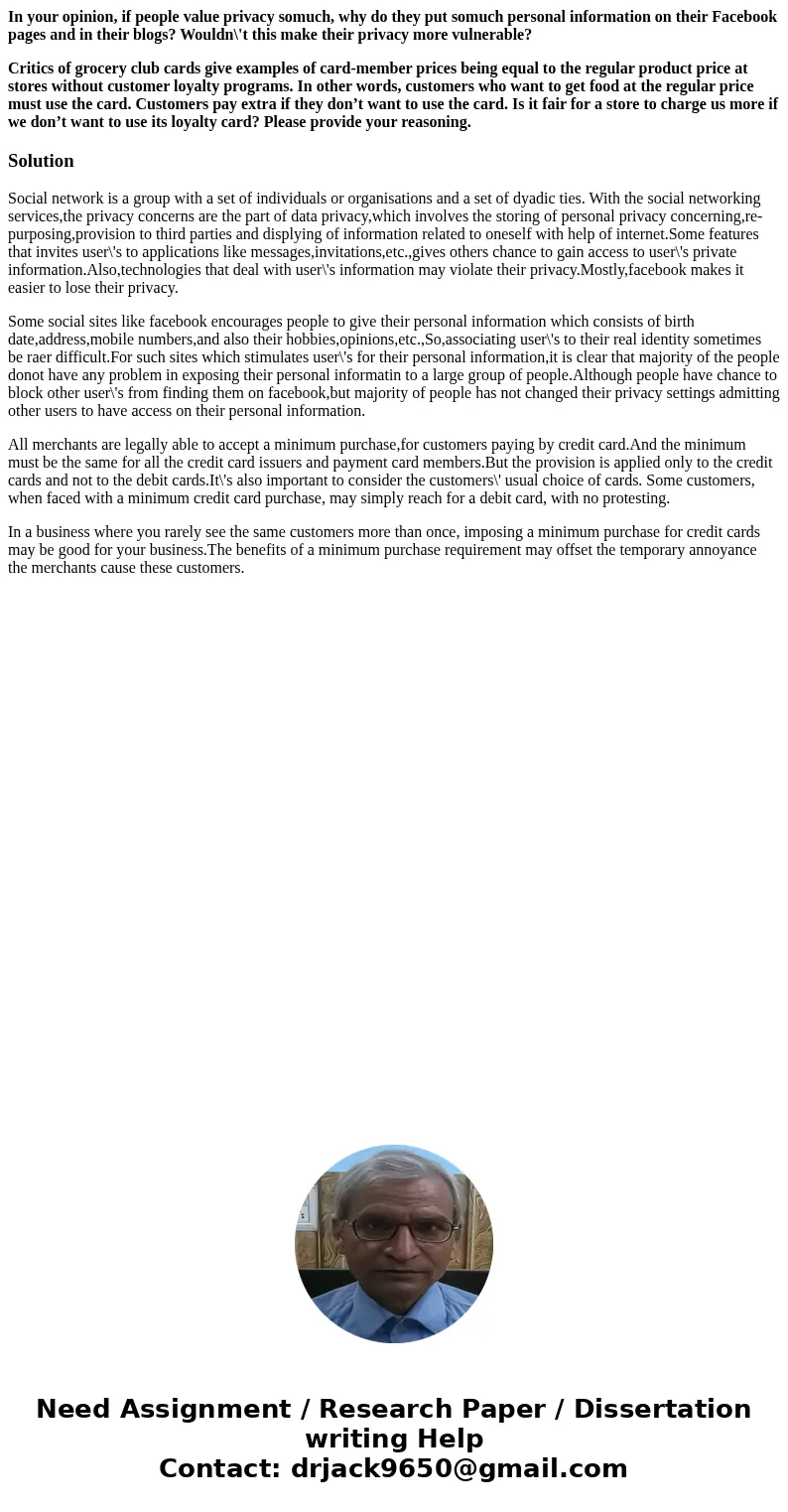 In your opinion, if people value privacy somuch, why do they put somuch personal information on their Facebook pages and in their blogs? Wouldn\'t this make the In your opinion, if people value privacy somuch, why do they put somuch personal information on their Facebook pages and in their blogs? Wouldn\'t this make the