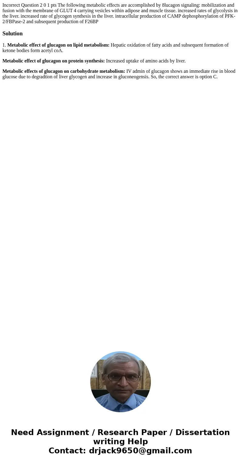 Incorrect Question 2 0 1 pts The following metabolic effects are accomplished by 8lucagon signaling: mobilization and fusion with the membrane of GLUT 4 carryi  Incorrect Question 2 0 1 pts The following metabolic effects are accomplished by 8lucagon signaling: mobilization and fusion with the membrane of GLUT 4 carryi
