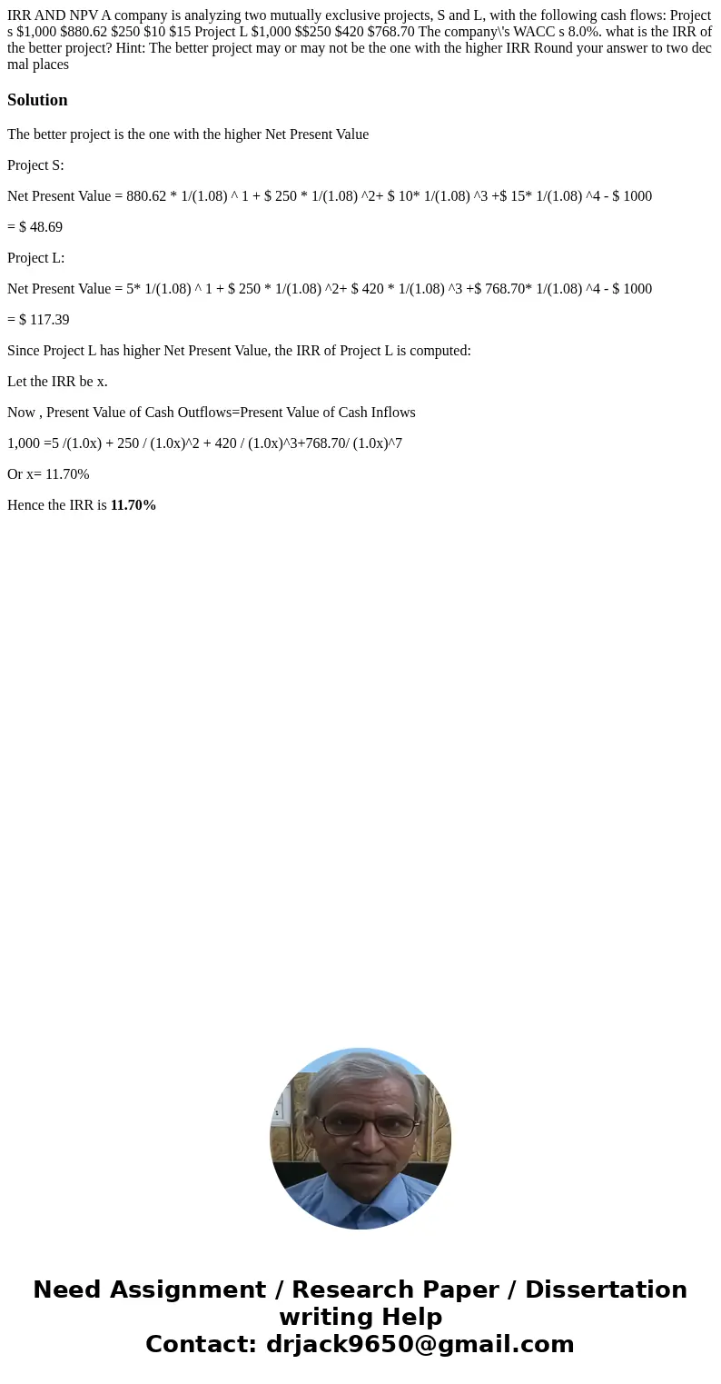 IRR AND NPV A company is analyzing two mutually exclusive projects, S and L, with the following cash flows: Project s $1,000 $880.62 $250 $10 $15 Project L $1, IRR AND NPV A company is analyzing two mutually exclusive projects, S and L, with the following cash flows: Project s $1,000 $880.62 $250 $10 $15 Project L $1,