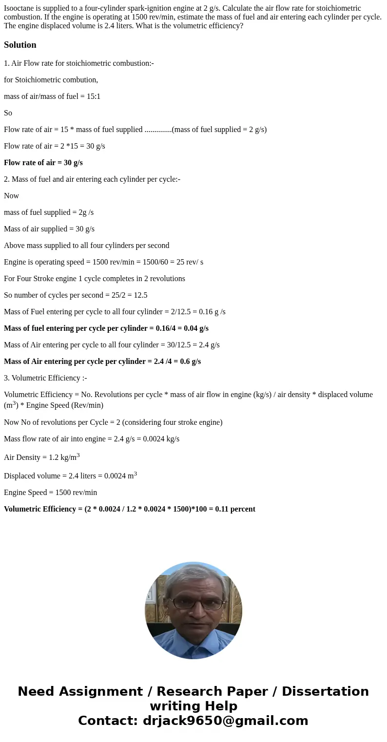 Isooctane is supplied to a four-cylinder spark-ignition engine at 2 g/s. Calculate the air flow rate for stoichiometric combustion. If the engine is operating   Isooctane is supplied to a four-cylinder spark-ignition engine at 2 g/s. Calculate the air flow rate for stoichiometric combustion. If the engine is operating