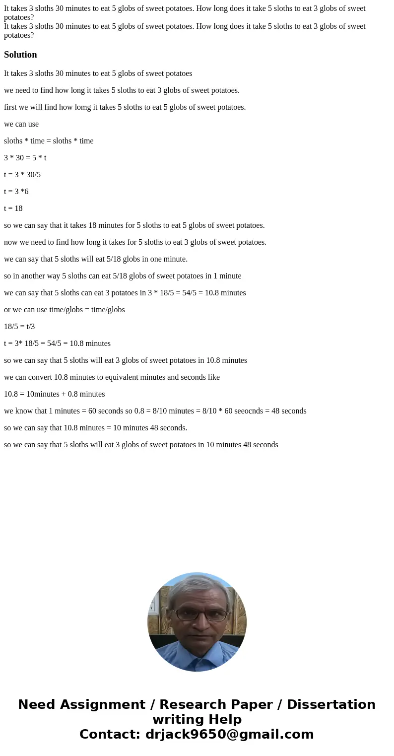 It takes 3 sloths 30 minutes to eat 5 globs of sweet potatoes. How long does it take 5 sloths to eat 3 globs of sweet potatoes? It takes 3 sloths 30 minutes to It takes 3 sloths 30 minutes to eat 5 globs of sweet potatoes. How long does it take 5 sloths to eat 3 globs of sweet potatoes? It takes 3 sloths 30 minutes to