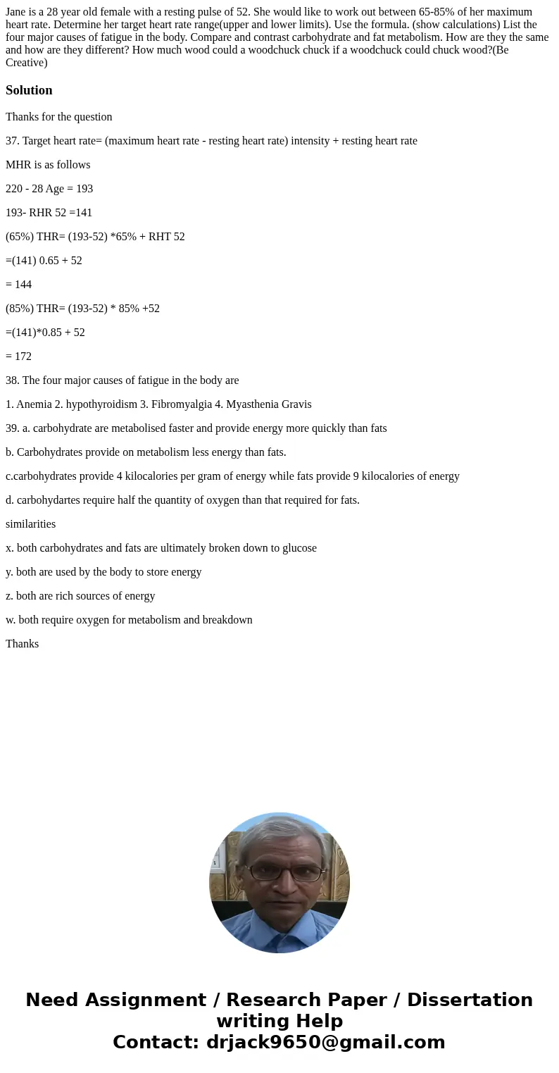  Jane is a 28 year old female with a resting pulse of 52. She would like to work out between 65-85% of her maximum heart rate. Determine her target heart rate r