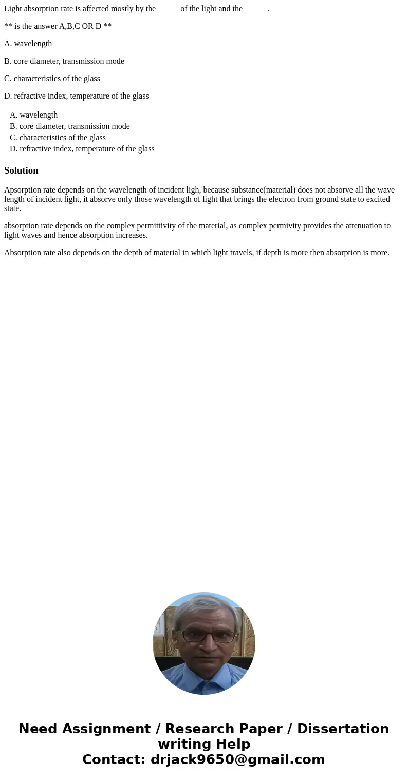 Light absorption rate is affected mostly by the _____ of the light and the _____ . ** is the answer A,B,C OR D ** A. wavelength B. core diameter, transmission m Light absorption rate is affected mostly by the _____ of the light and the _____ . ** is the answer A,B,C OR D ** A. wavelength B. core diameter, transmission m