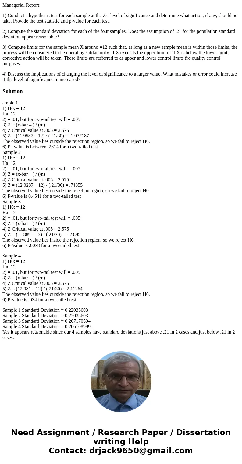 Managerial Report: 1) Conduct a hypothesis test for each sample at the .01 level of significance and determine what action, if any, should be take. Provide the 