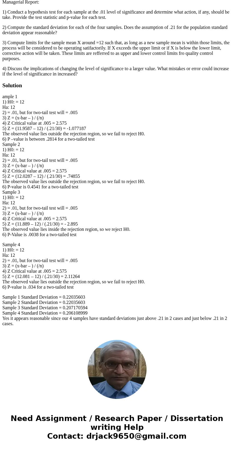 Managerial Report: 1) Conduct a hypothesis test for each sample at the .01 level of significance and determine what action, if any, should be take. Provide the 