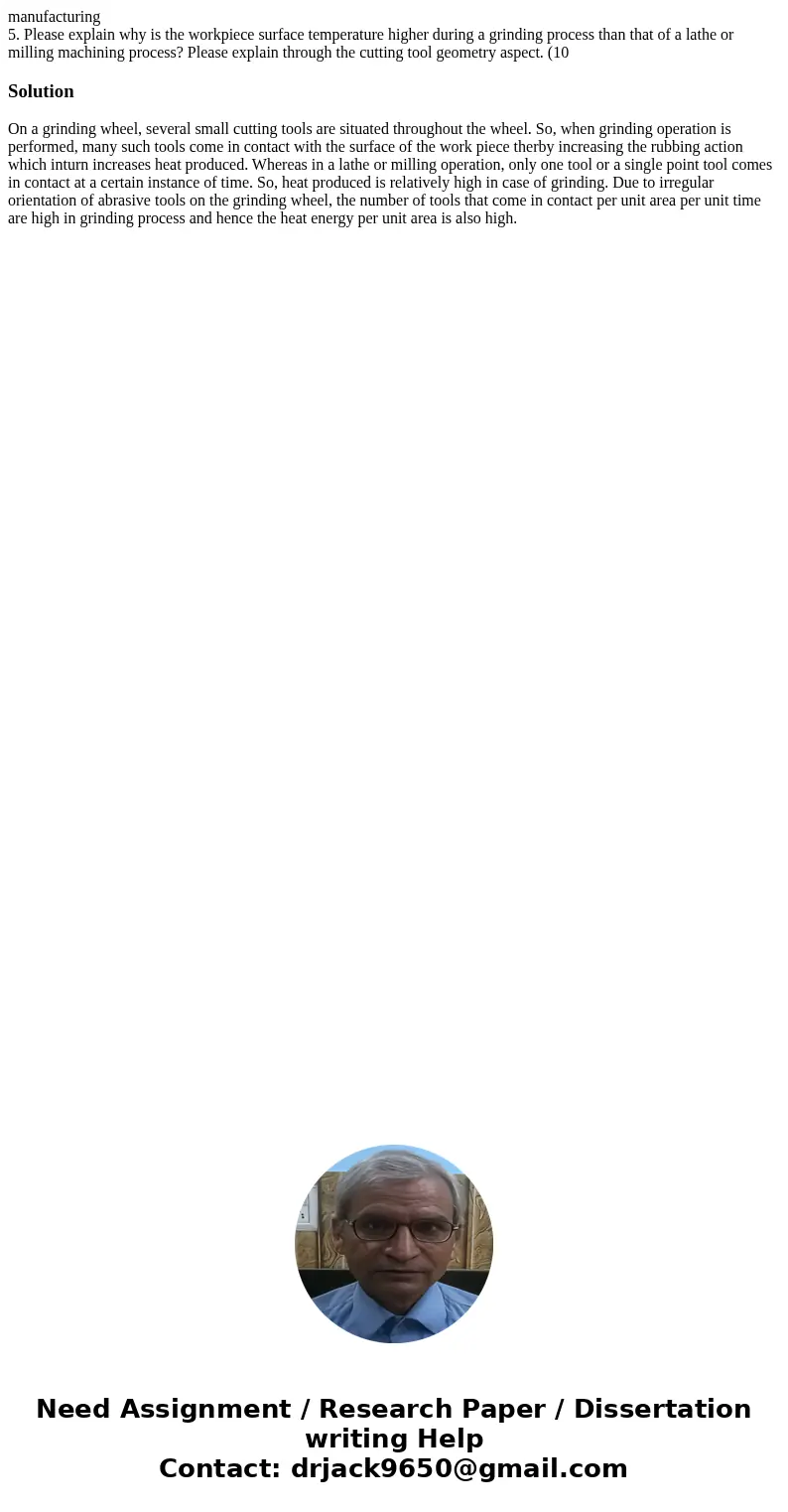 manufacturing 5. Please explain why is the workpiece surface temperature higher during a grinding process than that of a lathe or milling machining process? Ple manufacturing 5. Please explain why is the workpiece surface temperature higher during a grinding process than that of a lathe or milling machining process? Ple