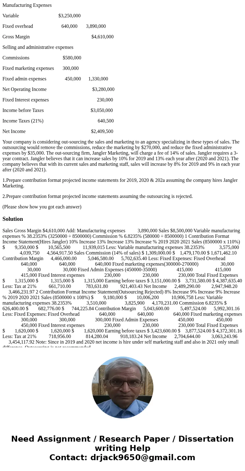 Manufacturing Expenses Variable $3,250,000 Fixed overhead 640,000 3,890,000 Gross Margin $4,610,000 Selling and administrative expenses Commissions $580,000 Fix Manufacturing Expenses Variable $3,250,000 Fixed overhead 640,000 3,890,000 Gross Margin $4,610,000 Selling and administrative expenses Commissions $580,000 Fix