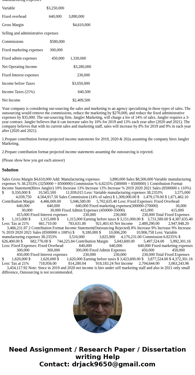 Manufacturing Expenses Variable $3,250,000 Fixed overhead 640,000 3,890,000 Gross Margin $4,610,000 Selling and administrative expenses Commissions $580,000 Fix Manufacturing Expenses Variable $3,250,000 Fixed overhead 640,000 3,890,000 Gross Margin $4,610,000 Selling and administrative expenses Commissions $580,000 Fix