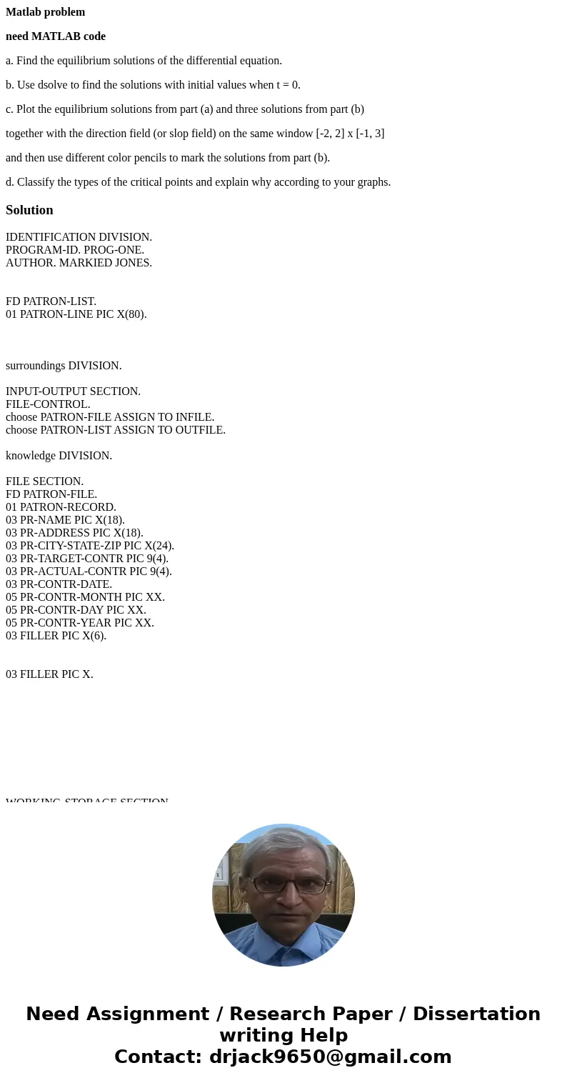 Matlab problem need MATLAB code a. Find the equilibrium solutions of the differential equation. b. Use dsolve to find the solutions with initial values when t = Matlab problem need MATLAB code a. Find the equilibrium solutions of the differential equation. b. Use dsolve to find the solutions with initial values when t =