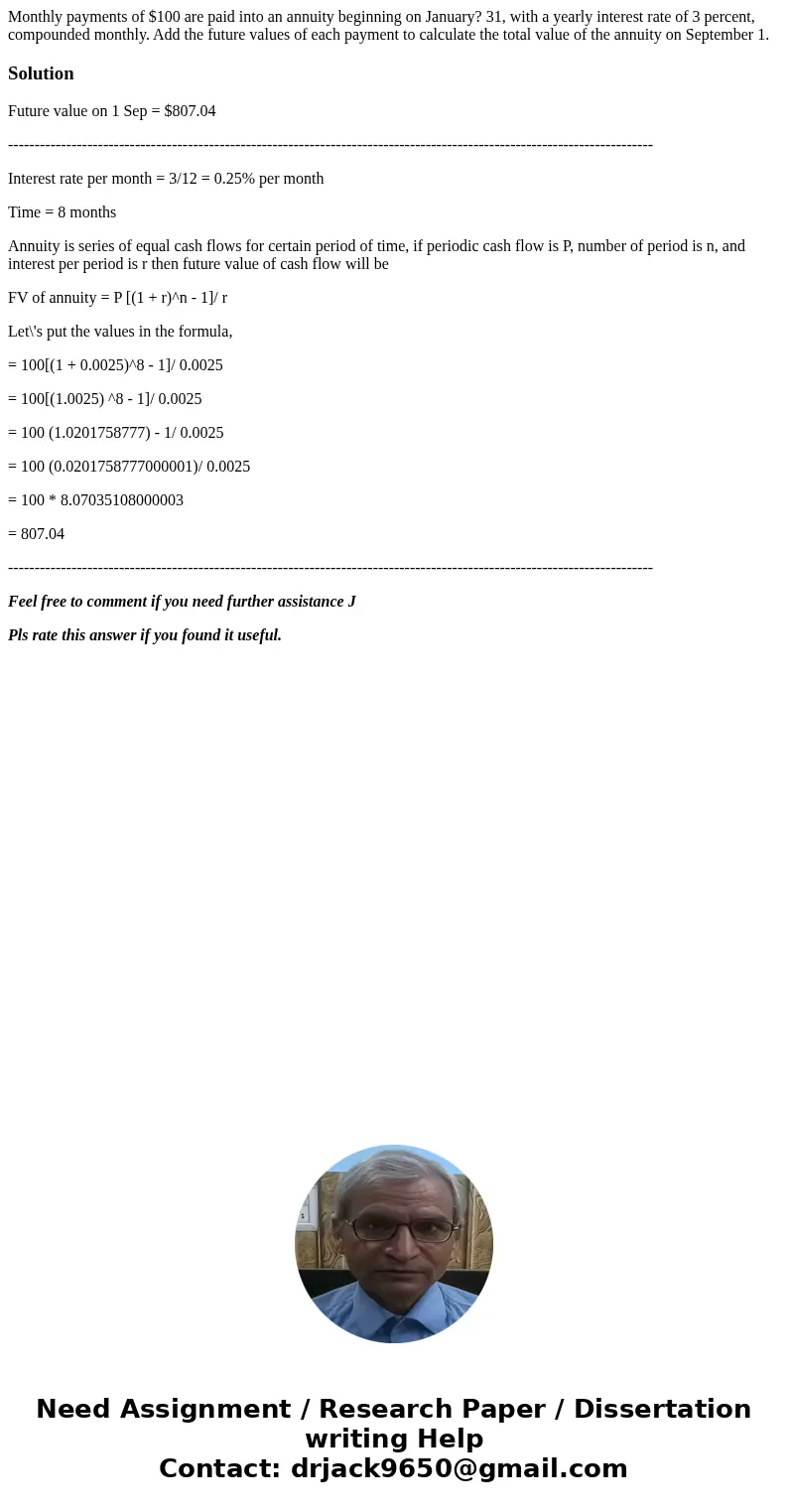 Monthly payments of $100 are paid into an annuity beginning on January? 31, with a yearly interest rate of 3 percent, compounded monthly. Add the future values 