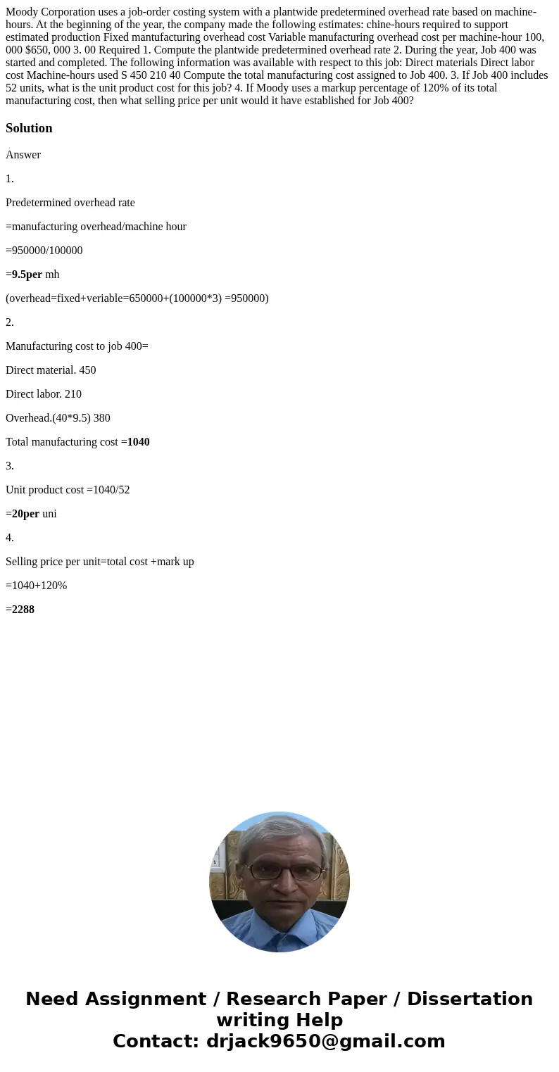  Moody Corporation uses a job-order costing system with a plantwide predetermined overhead rate based on machine-hours. At the beginning of the year, the compan