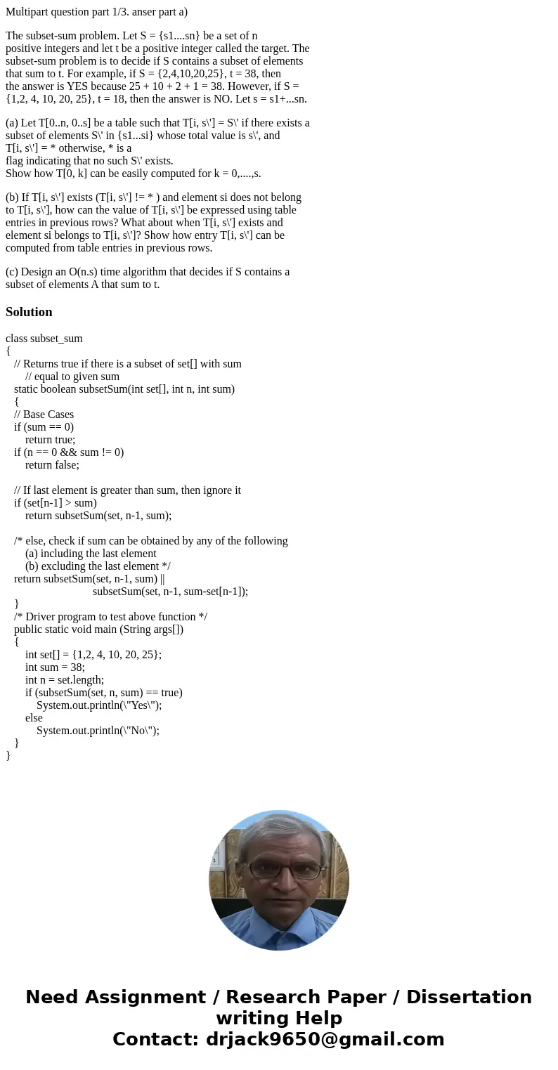 Multipart question part 1/3. anser part a) The subset-sum problem. Let S = {s1....sn} be a set of n positive integers and let t be a positive integer called the Multipart question part 1/3. anser part a) The subset-sum problem. Let S = {s1....sn} be a set of n positive integers and let t be a positive integer called the