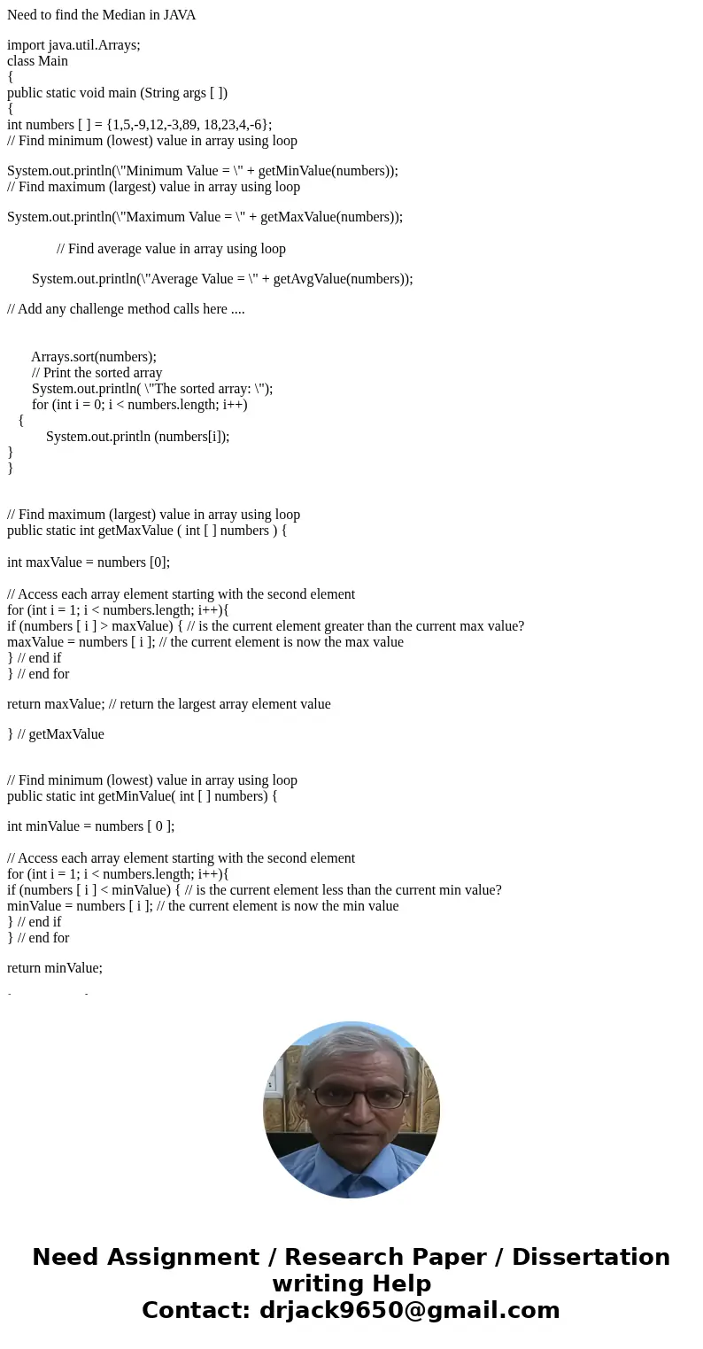 Need to find the Median in JAVA import java.util.Arrays; class Main { public static void main (String args [ ]) { int numbers [ ] = {1,5,-9,12,-3,89, 18,23,4,-6
