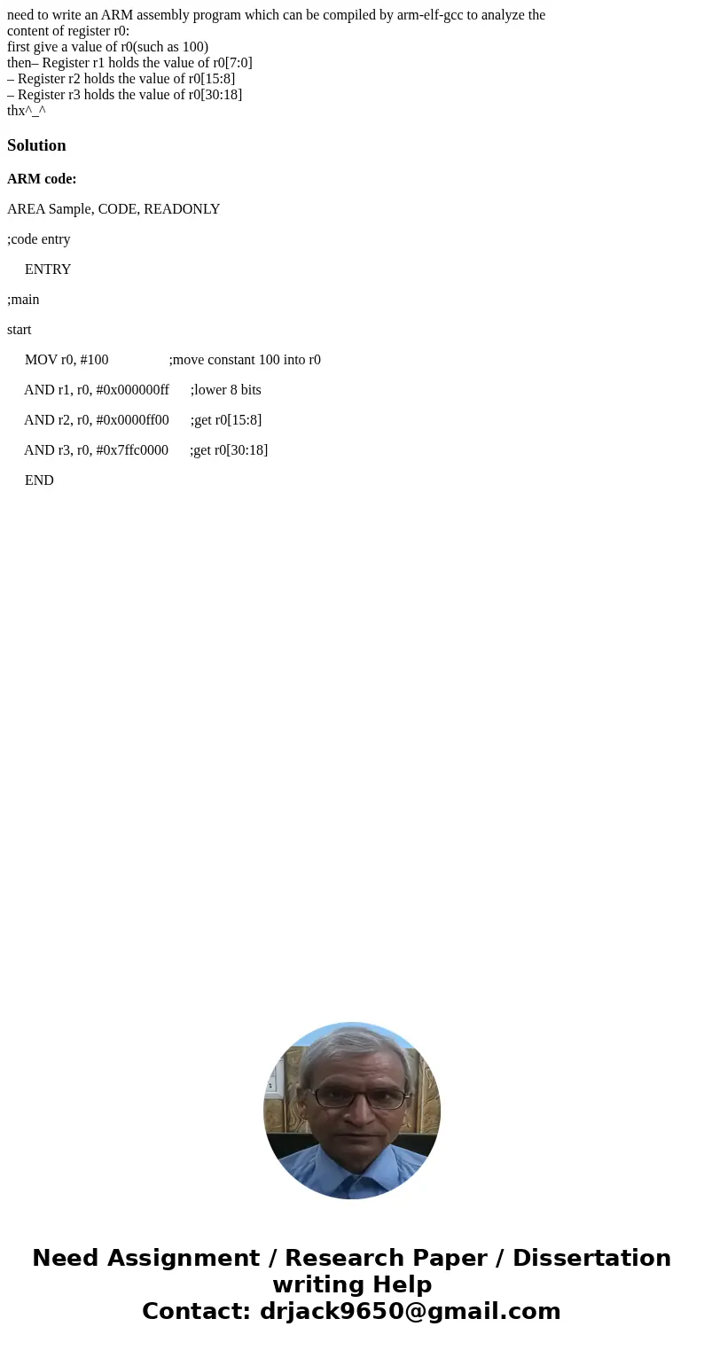need to write an ARM assembly program which can be compiled by arm-elf-gcc to analyze the content of register r0: first give a value of r0(such as 100) then– R  need to write an ARM assembly program which can be compiled by arm-elf-gcc to analyze the content of register r0: first give a value of r0(such as 100) then– R