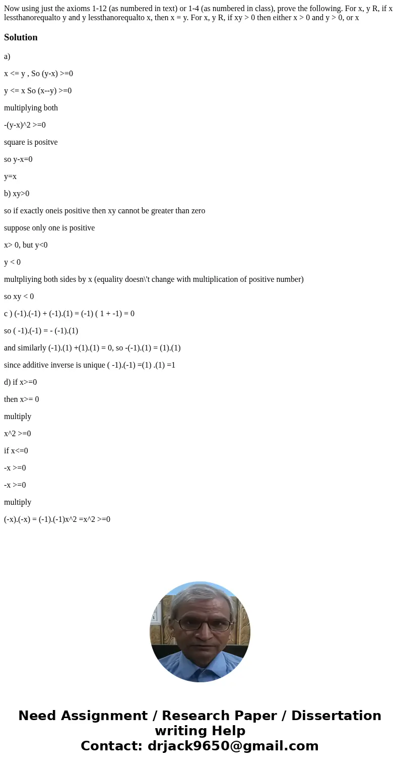 Now using just the axioms 1-12 (as numbered in text) or 1-4 (as numbered in class), prove the following. For x, y R, if x lessthanorequalto y and y lessthanore  Now using just the axioms 1-12 (as numbered in text) or 1-4 (as numbered in class), prove the following. For x, y R, if x lessthanorequalto y and y lessthanore
