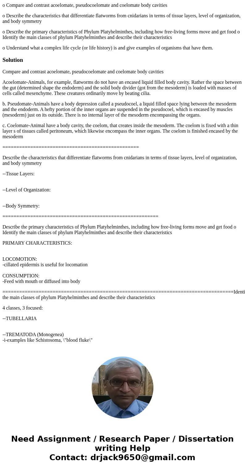 o Compare and contrast acoelomate, pseudocoelomate and coelomate body cavities o Describe the characteristics that differentiate flatworms from cnidarians in te o Compare and contrast acoelomate, pseudocoelomate and coelomate body cavities o Describe the characteristics that differentiate flatworms from cnidarians in te
