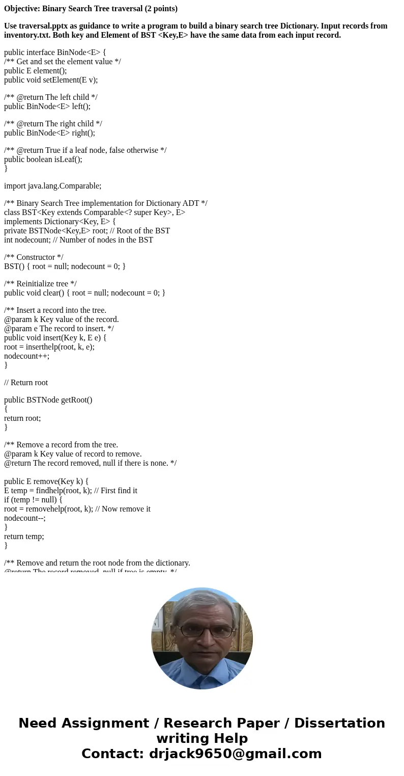 Objective: Binary Search Tree traversal (2 points) Use traversal.pptx as guidance to write a program to build a binary search tree Dictionary. Input records fro Objective: Binary Search Tree traversal (2 points) Use traversal.pptx as guidance to write a program to build a binary search tree Dictionary. Input records fro