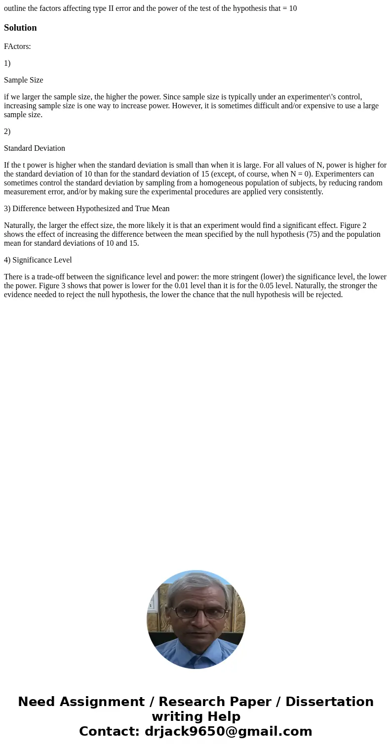 outline the factors affecting type II error and the power of the test of the hypothesis that = 10SolutionFActors: 1) Sample Size if we larger the sample size, t outline the factors affecting type II error and the power of the test of the hypothesis that = 10SolutionFActors: 1) Sample Size if we larger the sample size, t