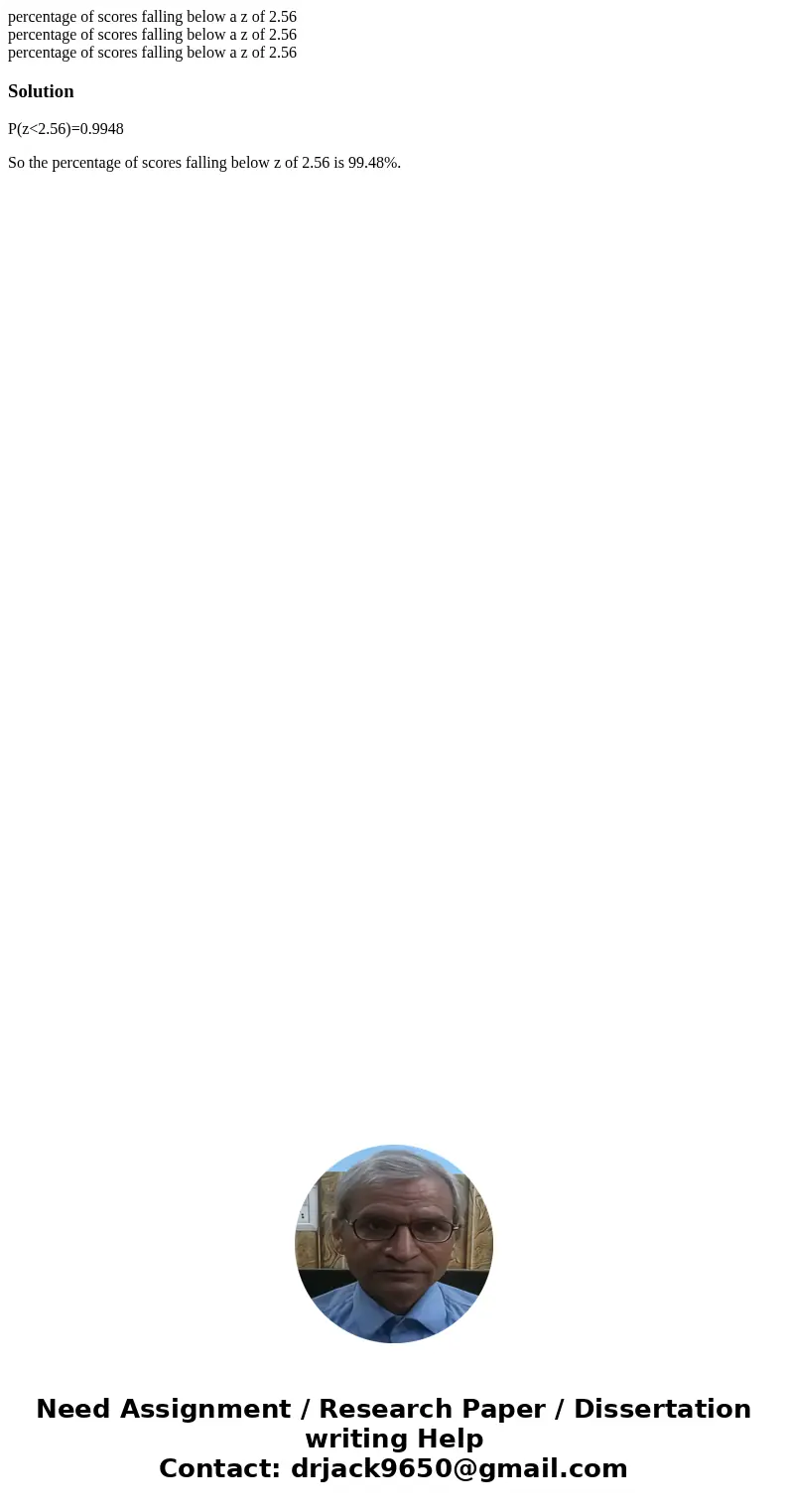 percentage of scores falling below a z of 2.56 percentage of scores falling below a z of 2.56 percentage of scores falling below a z of 2.56SolutionP(z<2.56 percentage of scores falling below a z of 2.56 percentage of scores falling below a z of 2.56 percentage of scores falling below a z of 2.56SolutionP(z<2.56